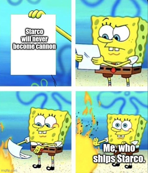 SpongeBob SquarePants meme #1 | Starco will never become cannon; Me, who ships Starco. | image tagged in spongebob squarepants meme 1 | made w/ Imgflip meme maker