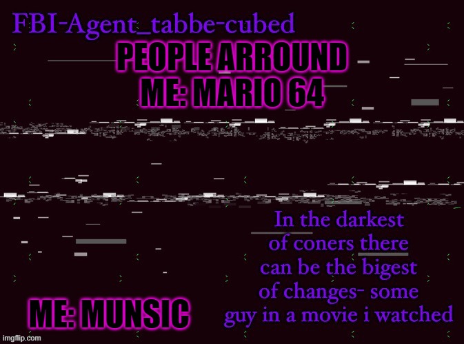 E | PEOPLE ARROUND ME: MARIO 64; ME: MUNSIC | image tagged in nice job duskit thx for temp btw | made w/ Imgflip meme maker