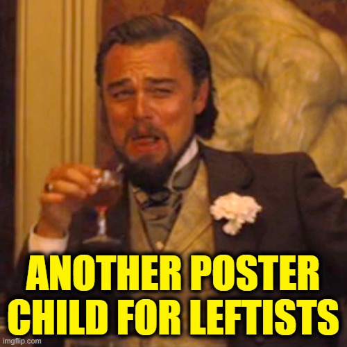 Laughing Leo Meme | ANOTHER POSTER CHILD FOR LEFTISTS | image tagged in memes,laughing leo | made w/ Imgflip meme maker