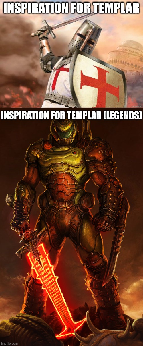 INSPIRATION FOR TEMPLAR; INSPIRATION FOR TEMPLAR (LEGENDS) | image tagged in crusader,doomguy | made w/ Imgflip meme maker