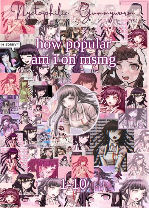 t r e n d | how popular am i on msmg; 1-10 | image tagged in updated gummyworm mikan temp cause they tinker too much- | made w/ Imgflip meme maker