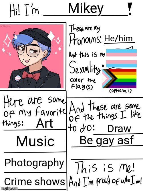 My hair isnt actually that blue, it looks normla but is suppsed to be blue | Mikey; He/him; Art; Draw; Music; Be gay asf; Photography; Crime shows | image tagged in lgbtq stream account profile,gay,transgender,im gay | made w/ Imgflip meme maker