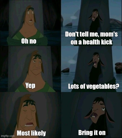 Mom's Health Kick | image tagged in eating healthy,emperor's new groove waterfall | made w/ Imgflip meme maker