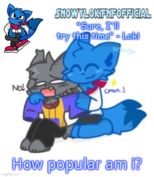 Snowy_LokiFNF_Official Announcement Template | How popular am i? | image tagged in snowy_lokifnf_official announcement template | made w/ Imgflip meme maker