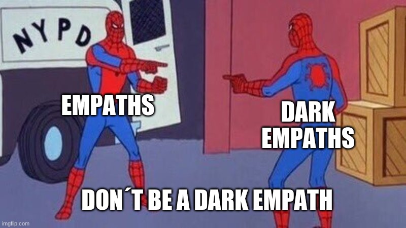 dark vs light | EMPATHS; DARK EMPATHS; DON´T BE A DARK EMPATH | image tagged in spiderman pointing at spiderman | made w/ Imgflip meme maker