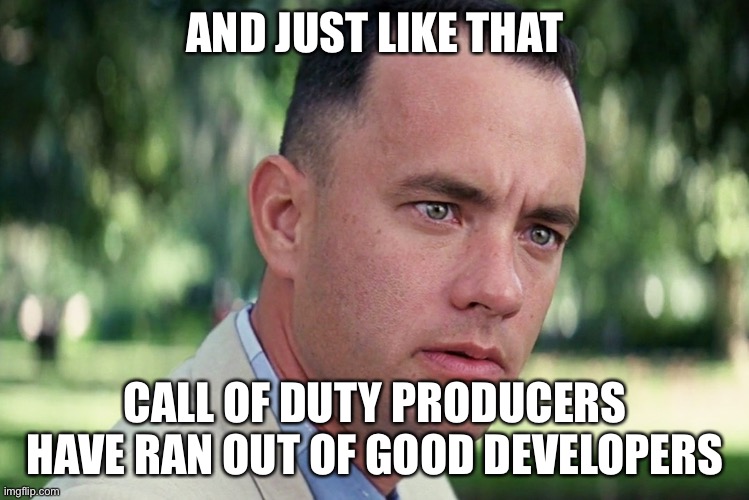 And just like that... | AND JUST LIKE THAT; CALL OF DUTY PRODUCERS HAVE RAN OUT OF GOOD DEVELOPERS | image tagged in memes,and just like that | made w/ Imgflip meme maker