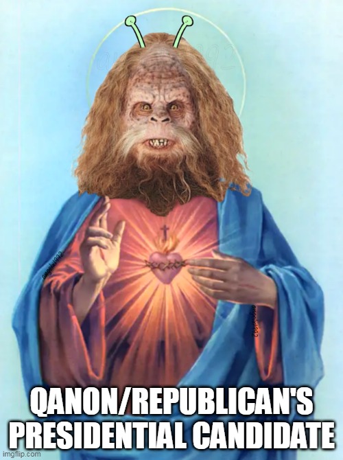 alien bigfoot jesus | QANON/REPUBLICAN'S
PRESIDENTIAL CANDIDATE | image tagged in alien bigfoot jesus,qanon,clown car republicans,jesus,president,bigfoot | made w/ Imgflip meme maker