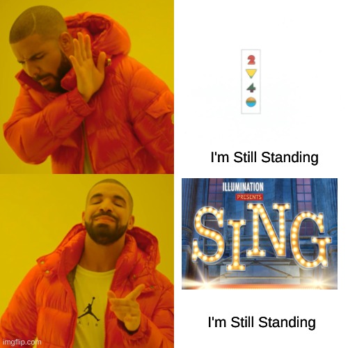 I'm Still Standing! | I'm Still Standing; I'm Still Standing | image tagged in memes,drake hotline bling | made w/ Imgflip meme maker