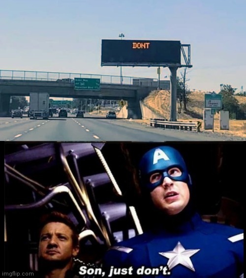 Whatever it is | image tagged in captain america just don't,you don't say,i don't always,no i don't think i will,don't do it,we don't do that here | made w/ Imgflip meme maker