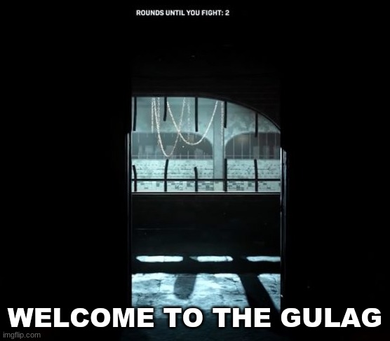 COD Gulag | WELCOME TO THE GULAG | image tagged in cod gulag | made w/ Imgflip meme maker