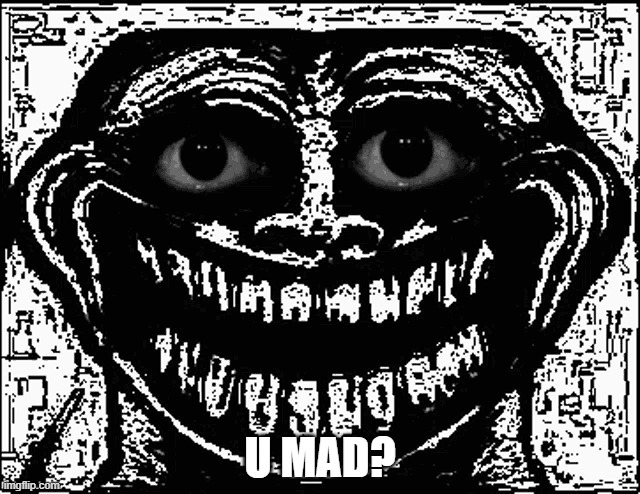 Trollge Eyes | U MAD? | image tagged in trollge eyes | made w/ Imgflip meme maker