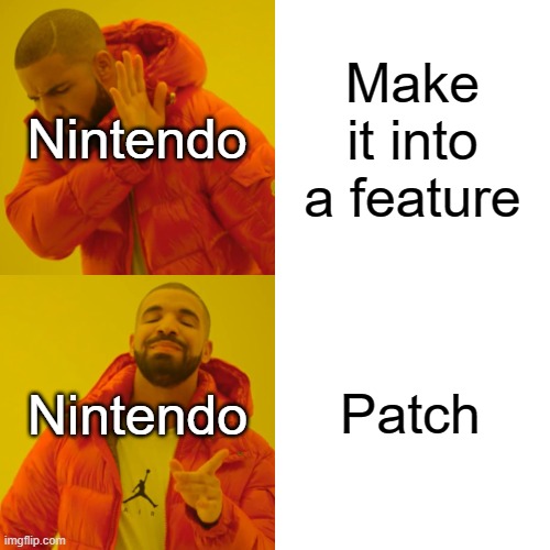 Nintendo every time they discover a glitch | Nintendo; Make it into a feature; Nintendo; Patch | image tagged in memes,drake hotline bling | made w/ Imgflip meme maker