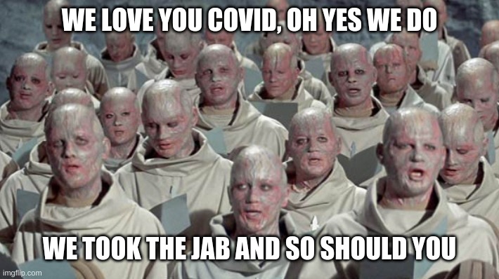 WE LOVE YOU COVID, OH YES WE DO; WE TOOK THE JAB AND SO SHOULD YOU | made w/ Imgflip meme maker