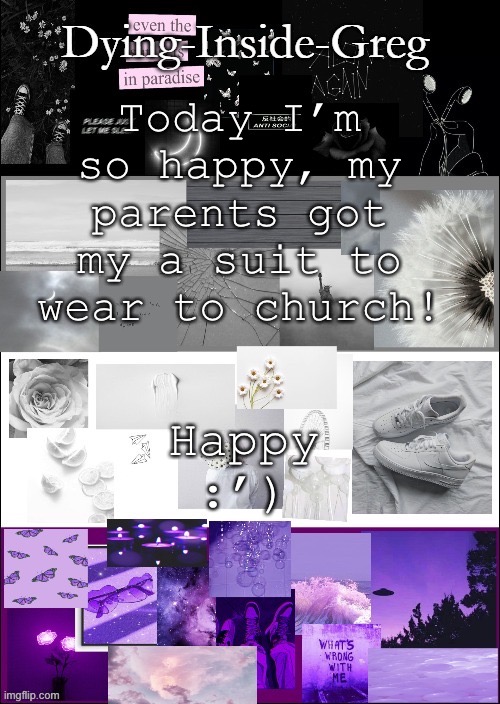 Non binary happiness | Happy :’); Today I’m so happy, my parents got my a suit to wear to church! | image tagged in my template | made w/ Imgflip meme maker