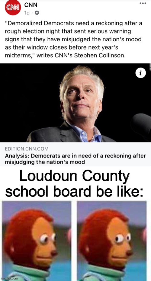 Is this one school board responsible? Of course it has nothing to do with the current president. | Loudoun County school board be like: | image tagged in monkey puppet,funny memes,politics lol | made w/ Imgflip meme maker