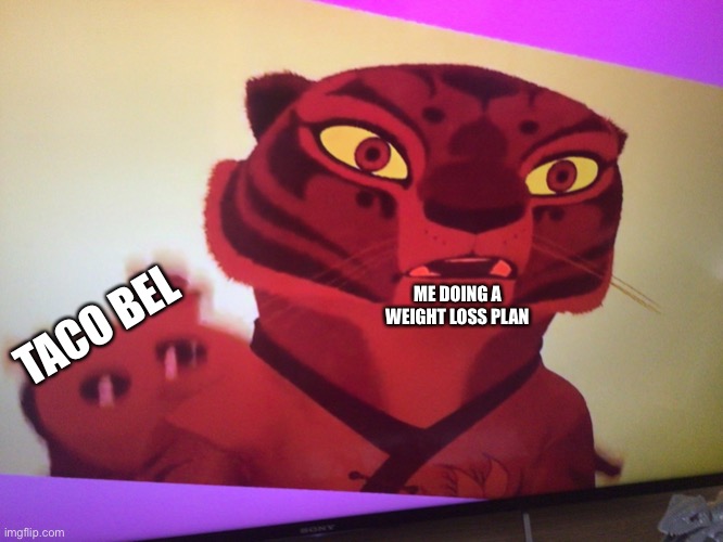 E | ME DOING A WEIGHT LOSS PLAN; TACO BEL | image tagged in kung fu panda | made w/ Imgflip meme maker