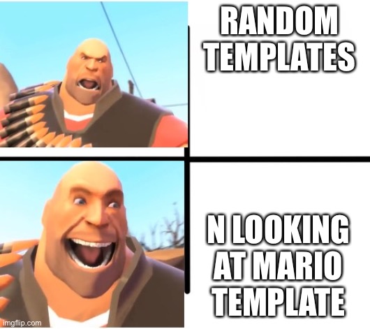 TF2 Heavy | RANDOM TEMPLATES N LOOKING AT MARIO TEMPLATE | image tagged in tf2 heavy | made w/ Imgflip meme maker