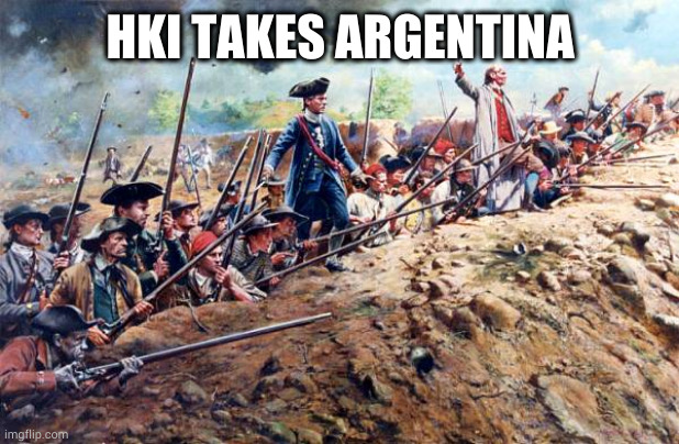 next peru | HKI TAKES ARGENTINA | image tagged in south american revolution | made w/ Imgflip meme maker