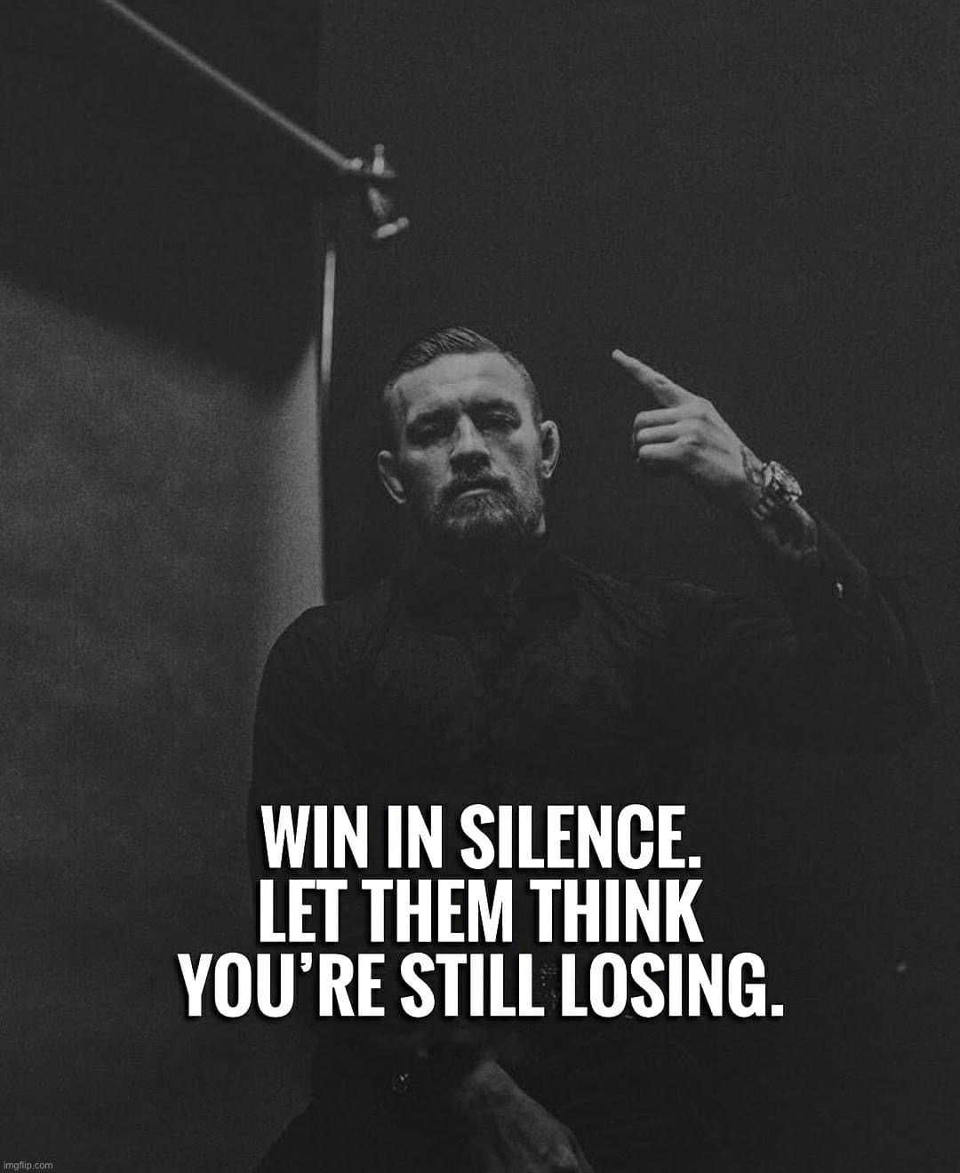 Win in silence let them think you’re still losing | image tagged in win in silence let them think you re still losing | made w/ Imgflip meme maker