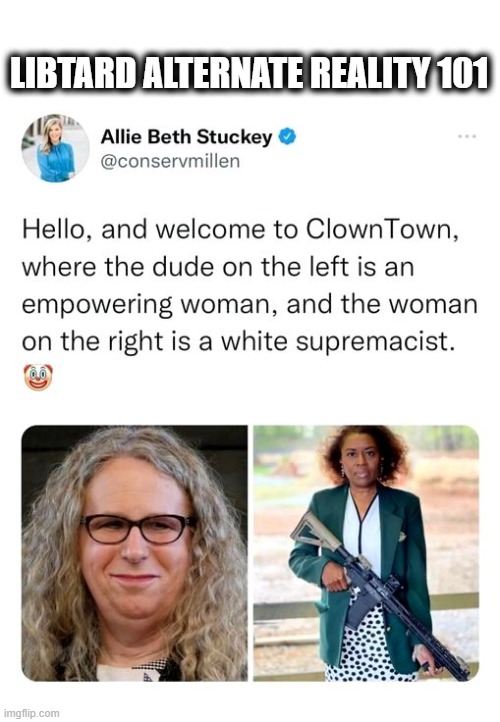 You cannot explain this lunacy, only mock and ridicule those who promote it. | LIBTARD ALTERNATE REALITY 101 | image tagged in libtards,leftists | made w/ Imgflip meme maker