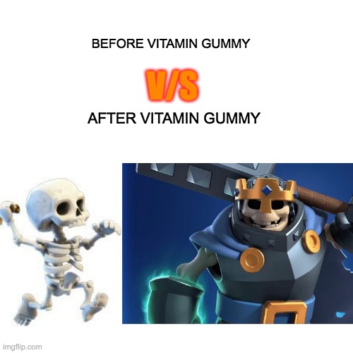 new clash royale template??? | BEFORE VITAMIN GUMMY; V/S; AFTER VITAMIN GUMMY | image tagged in memes | made w/ Imgflip meme maker