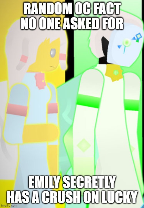 Emily and Lucky | RANDOM OC FACT NO ONE ASKED FOR; EMILY SECRETLY HAS A CRUSH ON LUCKY | image tagged in emily and lucky | made w/ Imgflip meme maker
