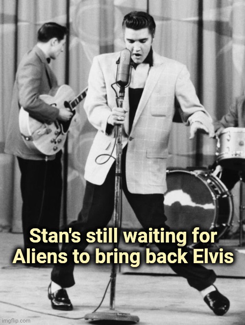 Oh No Elvis | Stan's still waiting for
Aliens to bring back Elvis | image tagged in oh no elvis | made w/ Imgflip meme maker