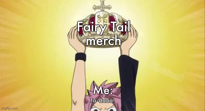 Fairy Tail Meme Merch | Fairy Tail
merch; Me: | image tagged in fairy tail,fairy tail meme,merch,anime meme,memes,weaboo | made w/ Imgflip meme maker