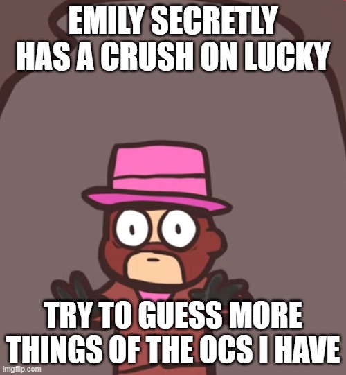 Spy in a jar | EMILY SECRETLY HAS A CRUSH ON LUCKY; TRY TO GUESS MORE THINGS OF THE OCS I HAVE | image tagged in spy in a jar | made w/ Imgflip meme maker