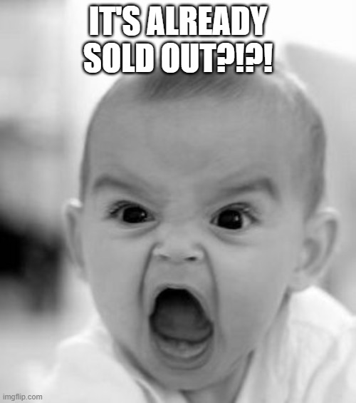 How is that shirt already sold out? | IT'S ALREADY SOLD OUT?!?! | image tagged in memes,angry baby,shirt sold out | made w/ Imgflip meme maker