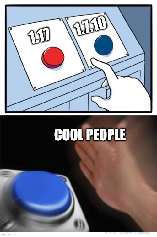 two buttons 1 blue | 1.17 1.7.10 COOL PEOPLE | image tagged in two buttons 1 blue | made w/ Imgflip meme maker