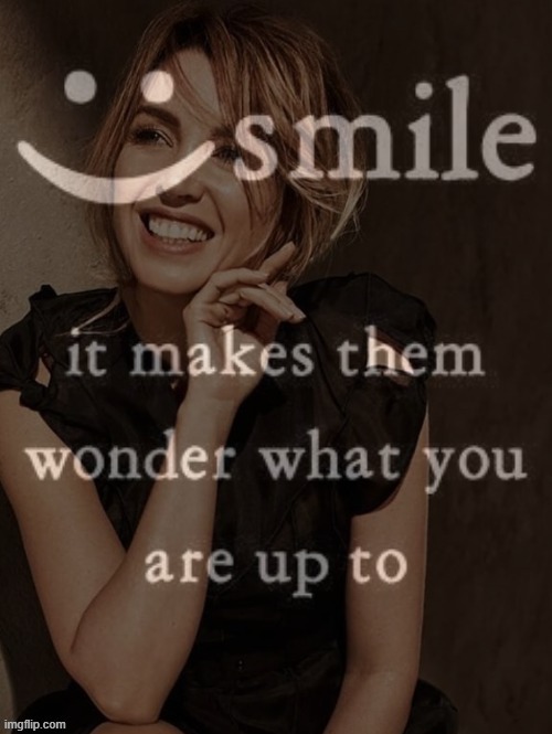 Dannii smile it makes them wonder what you are up to :) | image tagged in dannii smile it makes them wonder what you are up to | made w/ Imgflip meme maker