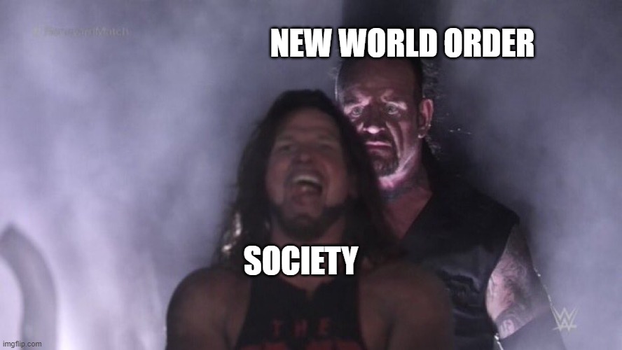 AJ Styles & Undertaker | NEW WORLD ORDER; SOCIETY | image tagged in aj styles undertaker | made w/ Imgflip meme maker