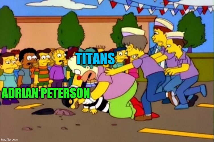 Stop It! Hes Already Dead | TITANS; ADRIAN PETERSON | image tagged in stop it's already dead | made w/ Imgflip meme maker