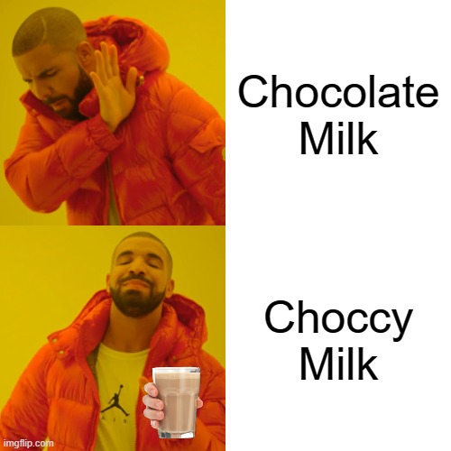 Choccy Milk | Chocolate Milk; Choccy Milk | image tagged in memes,drake hotline bling | made w/ Imgflip meme maker