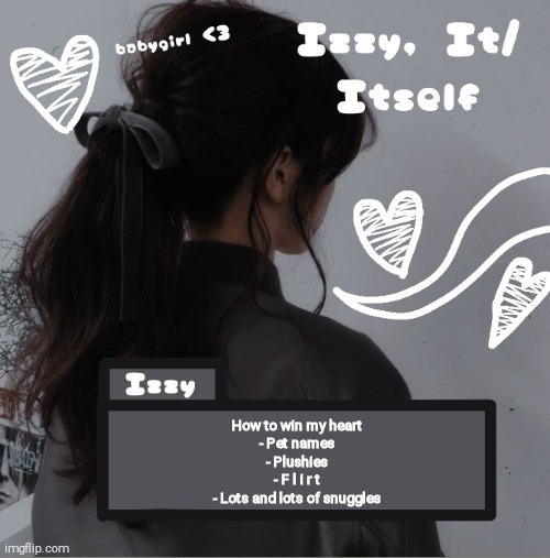 Izzy | How to win my heart
- Pet names
- Plushies
- F l i r t
- Lots and lots of snuggles | image tagged in izzy | made w/ Imgflip meme maker