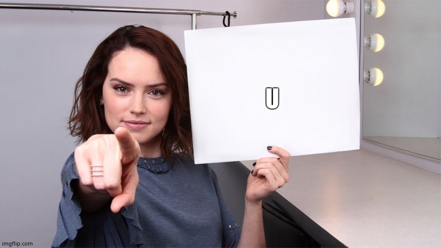 Daisy Ridley | U | image tagged in daisy ridley | made w/ Imgflip meme maker