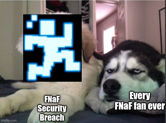 Knock, knock, dogs single panel | Every FNaF fan ever; FNaF Security Breach | image tagged in knock knock dogs single panel | made w/ Imgflip meme maker