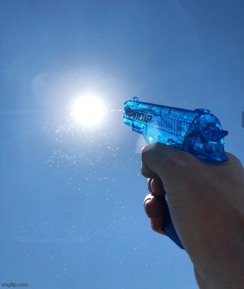 water gun sun | image tagged in water gun sun | made w/ Imgflip meme maker