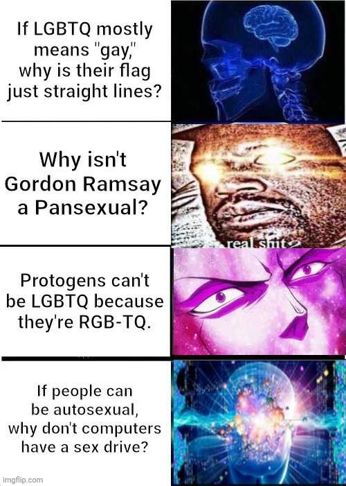 Not to be offensive. | image tagged in memes,lgbtq,protogen,expanding brain,gordon ramsay,funny | made w/ Imgflip meme maker