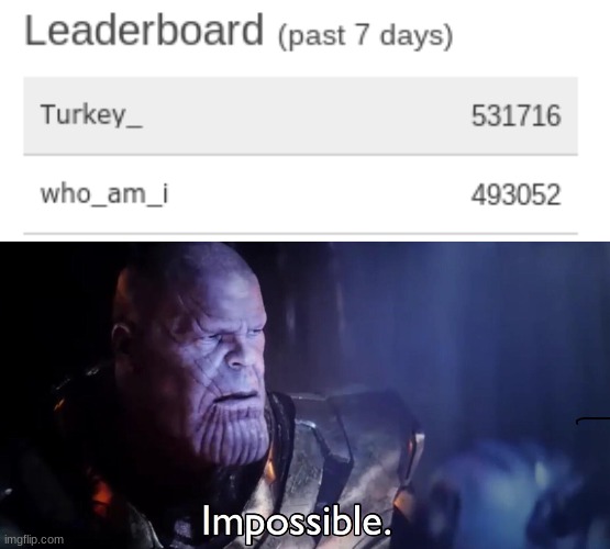 excuse me WHAT? who_am_i in 2nd place? | image tagged in thanos impossible,imgflip users,funny,memes,imgflip | made w/ Imgflip meme maker