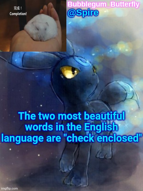 Spire announcement temp | The two most beautiful words in the English language are "check enclosed" | image tagged in spire announcement temp | made w/ Imgflip meme maker
