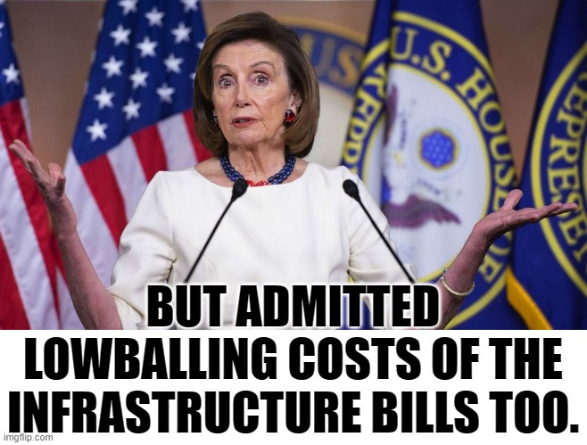 Nancy Pelosi Not Only Admitted To Having A Bad Night Last Night | BUT ADMITTED LOWBALLING COSTS OF THE INFRASTRUCTURE BILLS TOO. | image tagged in memes,politics,nancy pelosi,unrealistic expectations,spending,bills | made w/ Imgflip meme maker