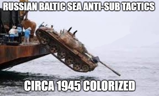 tonk meme number 1 | RUSSIAN BALTIC SEA ANTI-SUB TACTICS; CIRCA 1945 COLORIZED | image tagged in i go kill submarine for motherland tank | made w/ Imgflip meme maker