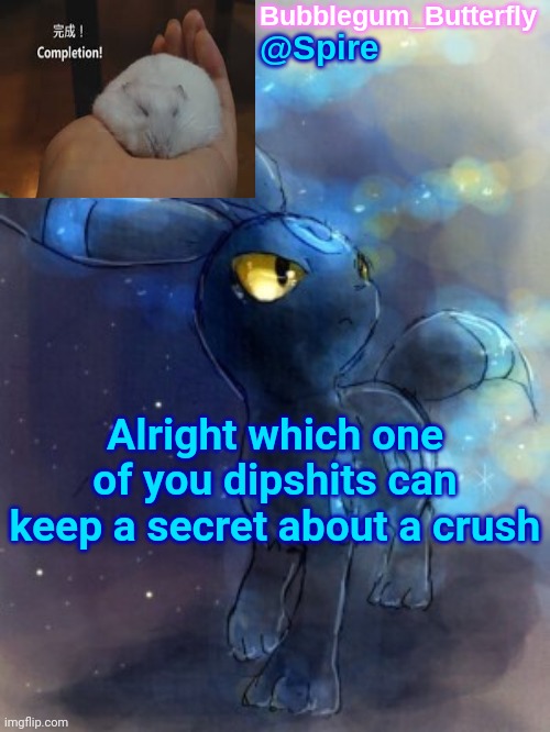 Spire announcement temp | Alright which one of you dipshits can keep a secret about a crush | image tagged in spire announcement temp | made w/ Imgflip meme maker