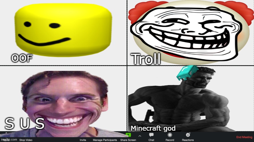 Zoom Meeting | Troll; OOF; S U S; Minecraft god | image tagged in zoom meeting | made w/ Imgflip meme maker