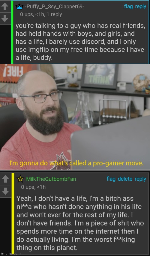 I roasted myself so you couldn't | image tagged in i'm gonna do what's called a pro-gamer move | made w/ Imgflip meme maker