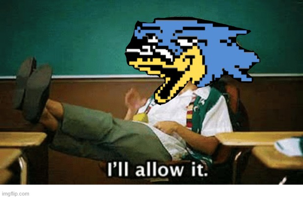 I’ll allow it | image tagged in i ll allow it | made w/ Imgflip meme maker