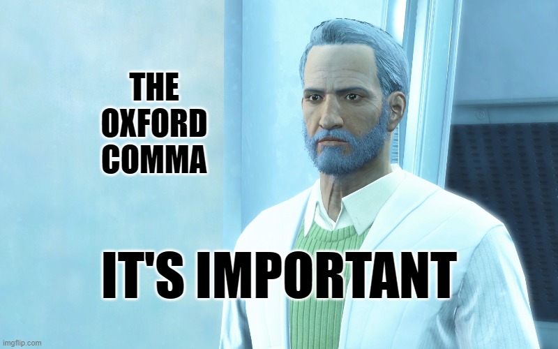 The Oxford comma |  THE OXFORD COMMA; IT'S IMPORTANT | image tagged in memes,oxford comma,fallout 4,shaun | made w/ Imgflip meme maker
