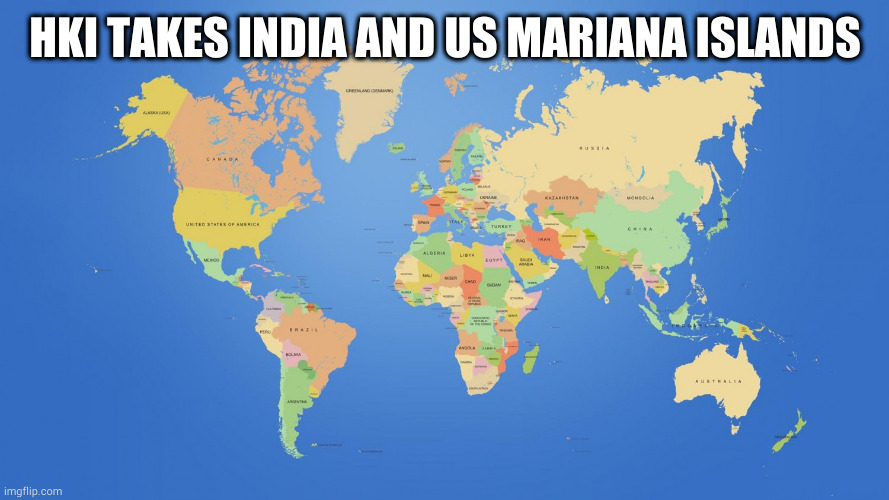 world map | HKI TAKES INDIA AND US MARIANA ISLANDS | image tagged in world map | made w/ Imgflip meme maker